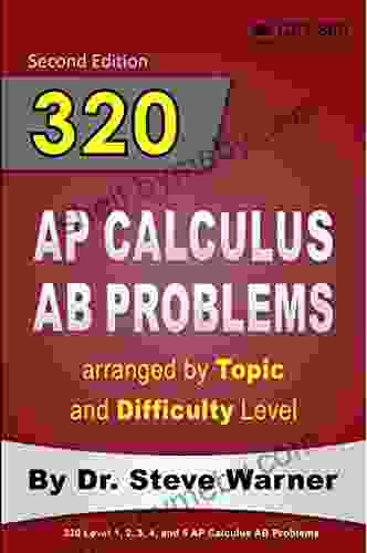 320 AP Calculus AB Problems Arranged By Topic And Difficulty Level 2nd Edition: 160 Test Questions With Solutions 160 Additional Questions With Answers (320 AP Calculus Problems)