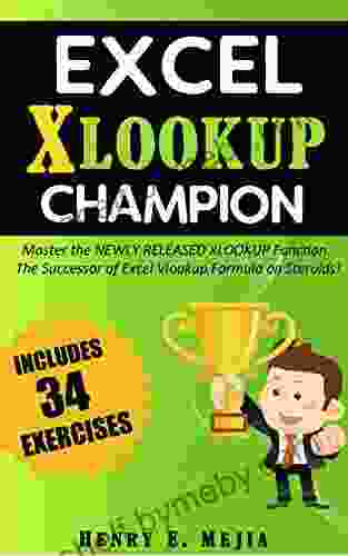 Excel XLOOKUP Champion: Master the Newly Released XLOOKUP Function The Successor of Excel Vlookup Formula on Steroids (Excel Champions 5)