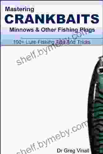 Mastering Crankbaits Minnows And Other Fishing Plugs 100+ Lure Fishing Tips (Vinall S Lure Fishing)