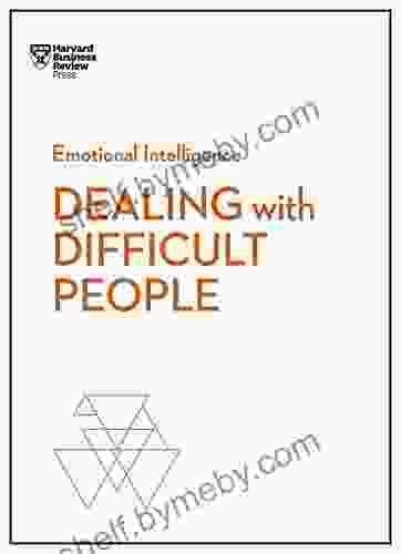 Dealing With Difficult People (HBR Emotional Intelligence Series)