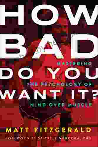 How Bad Do You Want It?: Mastering The Psychology Of Mind Over Muscle