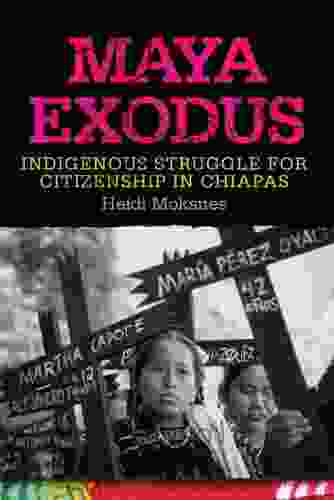 Maya Exodus: Indigenous Struggle for Citizenship in Chiapas