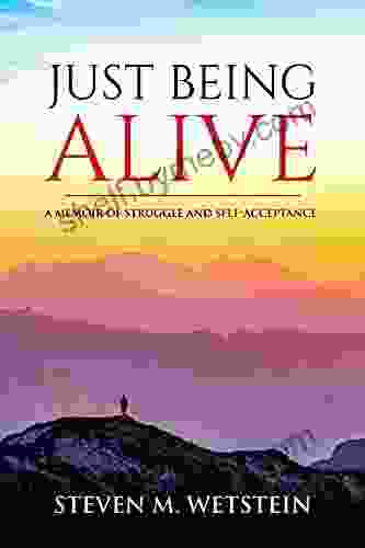 Just Being Alive: A Memoir Of Struggle And Self Acceptance