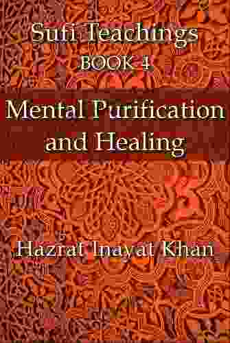 Mental Purification And Healing (The Sufi Teachings Of Hazrat Inayat Khan 4)