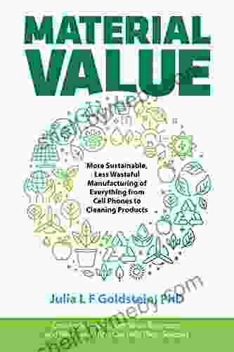 Material Value: More Sustainable Less Wasteful Manufacturing Of Everything From Cell Phones To Cleaning Products