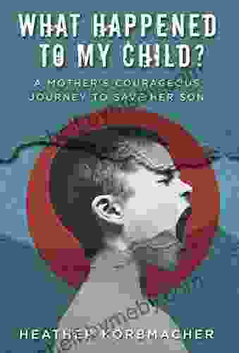 What Happened to My Child?: A Mother s Courageous Journey to Save Her Son