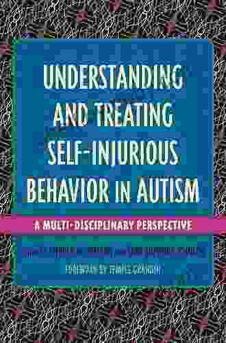 Understanding And Treating Self Injurious Behavior In Autism: A Multi Disciplinary Perspective (Understanding And Treating In Autism)