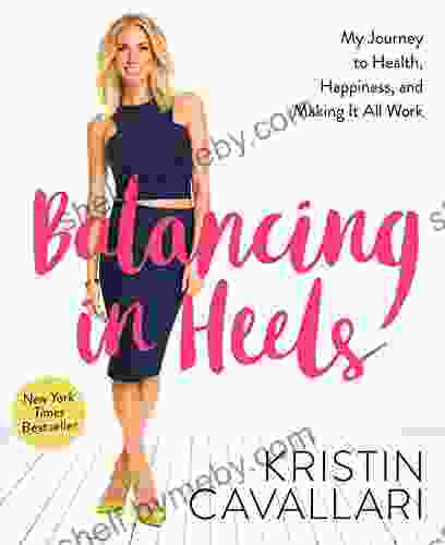 Balancing In Heels: My Journey To Health Happiness And Making It All Work