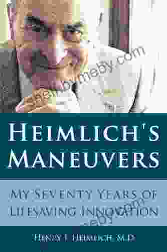 Heimlich S Maneuvers: My Seventy Years Of Lifesaving Innovation