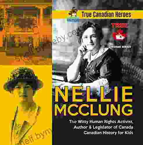 Nellie McClung The Witty Human Rights Activist Author Legislator of Canada Canadian History for Kids True Canadian Heroes