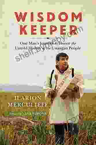 Wisdom Keeper: One Man S Journey To Honor The Untold History Of The Unangan People