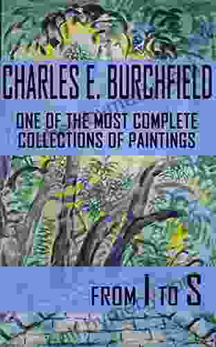 Charles Ephraim Burchfield: One of the Most Complete Collections of Paintings (Volume 2: I S)