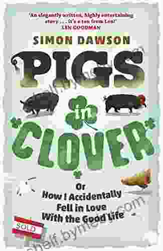 Pigs in Clover: Or How I Accidentally Fell in Love with the Good Life