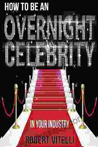 How To Be An Overnight Celebrity In Your Industry