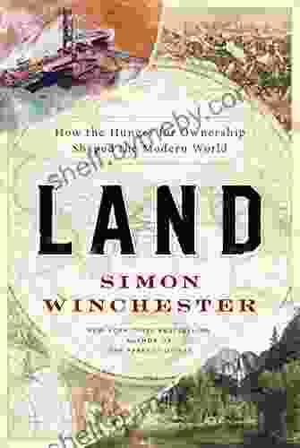 Land: How The Hunger For Ownership Shaped The Modern World