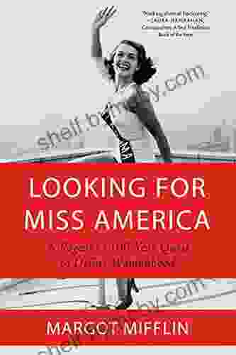 Looking For Miss America: A Pageant S 100 Year Quest To Define Womanhood