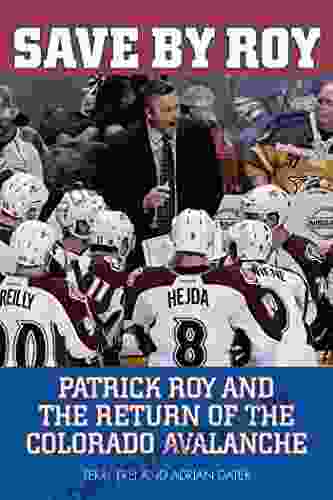 Save By Roy: Patrick Roy And The Return Of The Colorado Avalanche