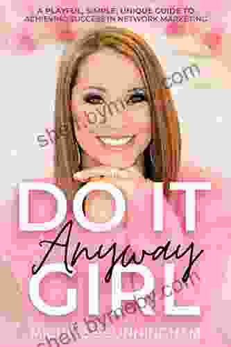 Do It Anyway Girl: A Playful Simple Unique Guide To Achieving Success In Network Marketing