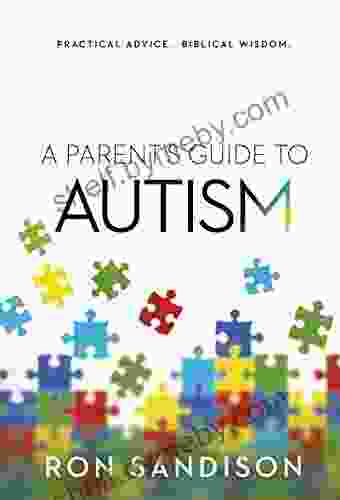 A Parent S Guide To Autism: Practical Advice Biblical Wisdom