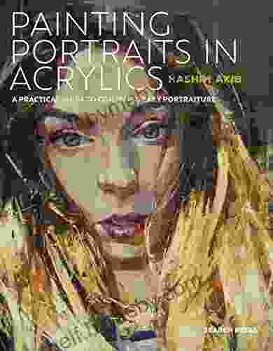 Painting Portraits In Acrylics: A Practical Guide To Contemporary Portraiture