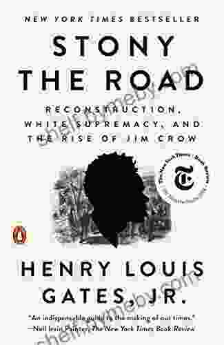 Stony The Road: Reconstruction White Supremacy And The Rise Of Jim Crow