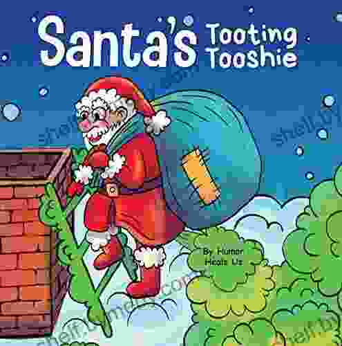 Santa S Tooting Tooshie: A Story About Santa S Toots (Farts) (Farting Adventures 7)