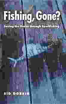 Fishing Gone?: Saving The Ocean Through Sportfishing (The Seventh Generation: Survival Sustainability Sustenance In A New Nature)