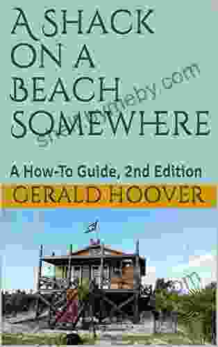 A Shack On A Beach Somewhere: A How To Guide 2nd Edition