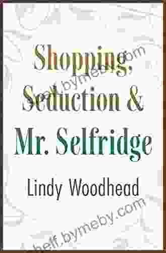 Shopping Seduction Mr Selfridge Lindy Woodhead