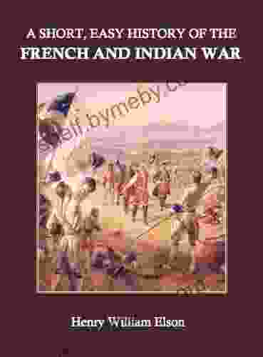 A Short Easy History Of The French And Indian War