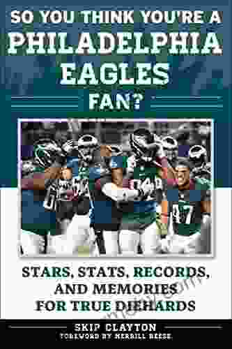 So You Think You Re A Philadelphia Eagles Fan?: Stars Stats Records And Memories For True Diehards (So You Think You Re A Team Fan)