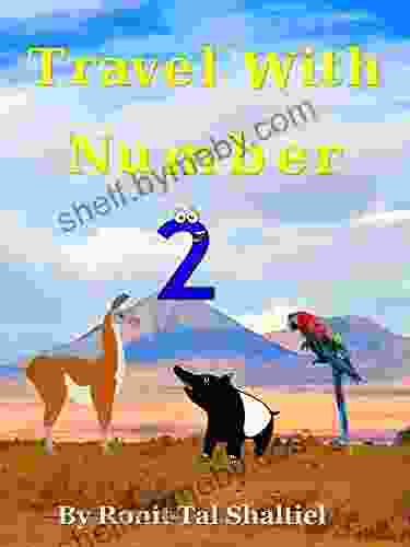 Travel With Number 2 : South America Ecuador Peru Bolivia Chile Argentina Brazil (The Adventures Of The Numbers 11)