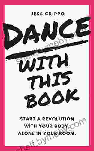 DANCE WITH THIS BOOK: Start a Revolution with Your Body Alone in Your Room