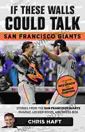 If These Walls Could Talk: San Francisco Giants: Stories From The San Francisco Giants Dugout Locker Room And Press Box