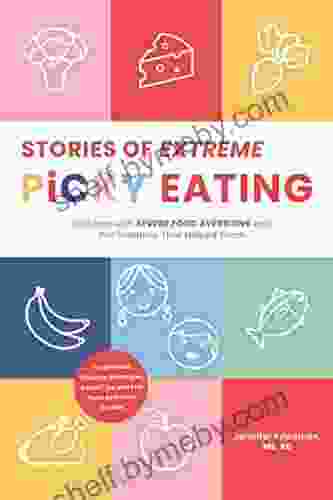 Stories Of Extreme Picky Eating: Children With Severe Food Aversions And The Solutions That Helped Them