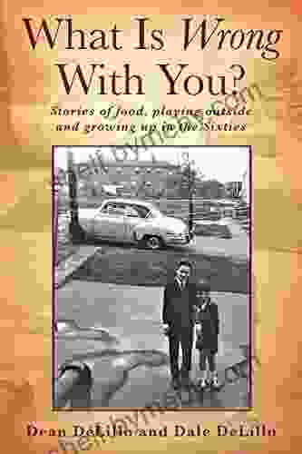 What Is Wrong With You?: Stories of food playing outside and growing up in the Sixties