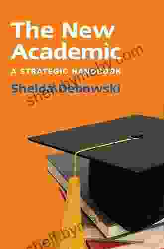 EBOOK: The New Academic: A Strategic Handbook (UK Higher Education OUP Humanities Social Sciences Study Skills)