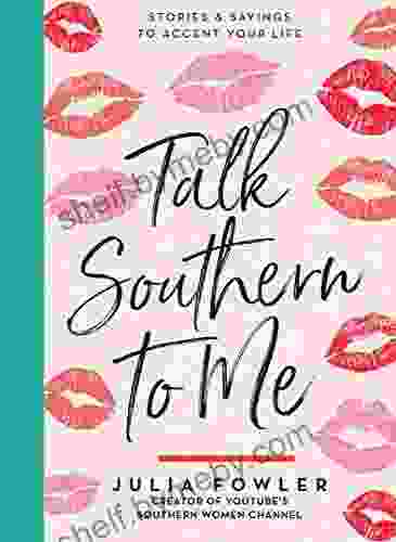 Talk Southern to Me: Stories Sayings to Accent Your Life