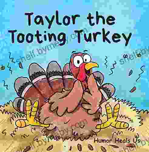 Taylor The Tooting Turkey: A Story About A Turkey Who Toots (Farts) (Farting Adventures 1)