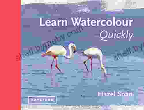 Learn Watercolour Quickly: Techniques And Painting Secrets For The Absolute Beginner (Learn Quickly)