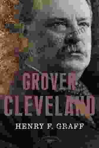 Grover Cleveland: The American Presidents Series: The 22nd And 24th President 1885 1889 And 1893 1897