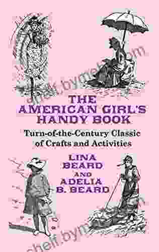 The American Girl S Handy Book: Turn Of The Century Classic Of Crafts And Activities (Dover Children S Activity Books)