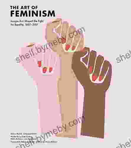 The Art of Feminism: Images that Shaped the Fight for Equality 1857 2024