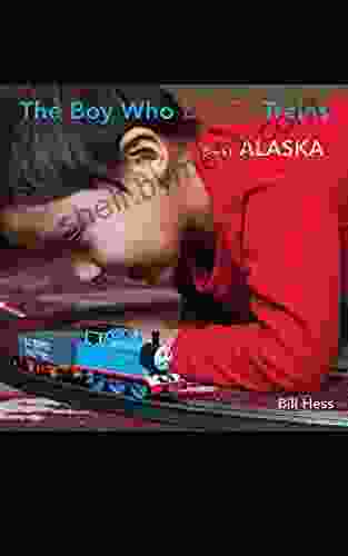 The Boy Who Loves Trains: I: Alaska (Grandpa s 1)