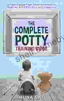 The Complete Potty Training Guide: Evidence Based Toilet Training Methods To Help Your Child With Ease And Compassion