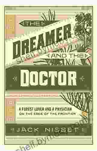 The Dreamer And The Doctor: A Forest Lover And A Physician On The Edge Of The Frontier