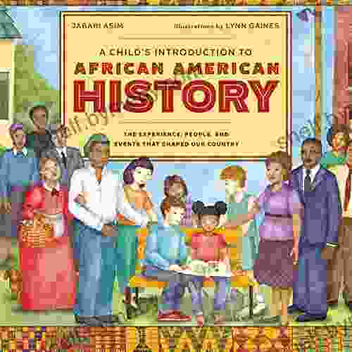 A Child S Introduction To African American History: The Experiences People And Events That Shaped Our Country (A Child S Introduction Series)