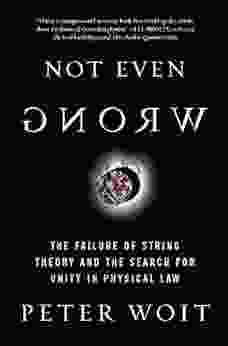 Not Even Wrong: The Failure of String Theory and the Search for Unity in Physical Law for Unity in Physical Law