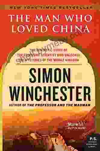 The Man Who Loved China: The Fantastic Story of the Eccentric Scientist Who Unlocked the Mysteries of the Middle Kingdom (P S )