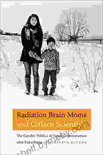 Radiation Brain Moms And Citizen Scientists: The Gender Politics Of Food Contamination After Fukushima